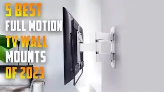 5 Best Full Motion TV Wall Mounts of 2023