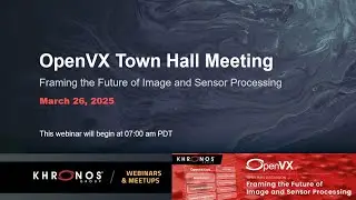 OpenVX Town Hall Meeting: Framing the Future of Image and Sensor Processing