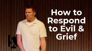 How to Respond to Evil & Grief | Jon Kragel