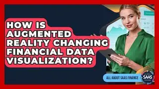 How Is Augmented Reality Changing Financial Data Visualization? - All About SaaS Finance