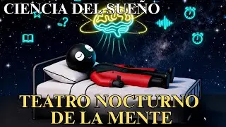 Por Qu&eacute; So&ntilde;amos? Viaje al Teatro Nocturno de la Mente.