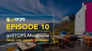 goSTOPS Mussoorie * LIVE * EXPLORE * EXPERIENCE | EPISODE: 10 #travel #mussoorie #goSTOPS