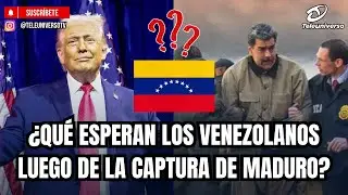 ¿QUÉ ESPERAN LOS VENEZOLANOS LUEGO DE LA CAPTURA DE MADURO?