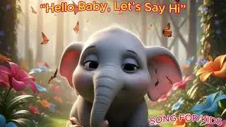 Hello Baby, Let&rsquo;s Say Hi | Kids Songs | Nursery Rhymes & Kids Songs