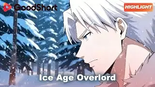 Ice Age Overlord 🏙️ -70&deg;C Earth! One man&rsquo;s SSS power changes everything!&mdash;GoodShort