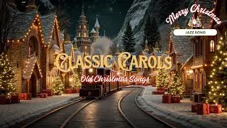 Old Christmas Songs & Classic Carols | Enchanted Winter Wonderland Music