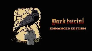 Dark Burial: Enhanced Edition / 100% Walkthrough / 1000G Achievement Guide