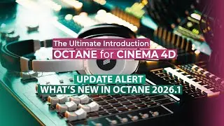 What's New In Octane  2026.1 | Octane Course for Cinema 4d UPDATED with 9 videos!
