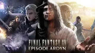Final Fantasy 15 Royal Edition Episode ARDYN