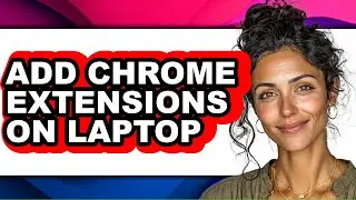 How to Add Chrome Extensions on Laptop (updated)