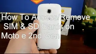 How To Access and Remove SIM and SD Cards on the Moto E 2nd Gen 2015