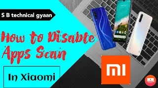 How to Disable App Scan In Xiaomi||| App Scan kaise band kare 👍🏻 Easy Way!! ❤️🔥 S B Technical Gyan||