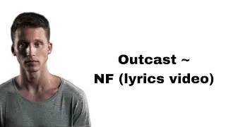 NF ~ Outcast (lyrics video)