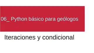 06- Python b&aacute;sico para ge&oacute;logos: Iteraciones y condicional