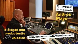 2° Temporada, Episodio 3 - Diálogo con Andrés Mayo, productor musical e ingeniero de audio
