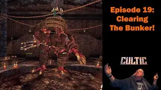 Cultic - Episode 19 - Clearing The Bunker!