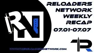 The Reloaders Network Weekly Recap 07.01.18-07.07.18
