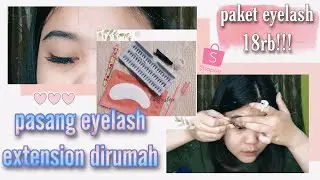 PASANG EYELASH EXTENSION SENDIRI DIRUMAH! BISA GA? || Super Mudah dan Murah