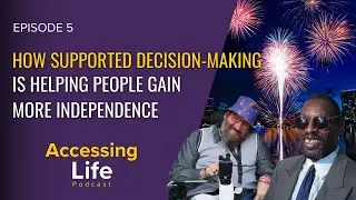 A Law That Helps People with Developmental Disabilities Lead Their Own Lives - Ep 5 Accessing Life