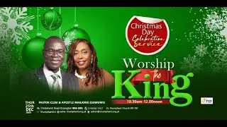WORSHIP THE KING - Pastor Clem & Apostle Marjorie Esomowei (25/12/25)
