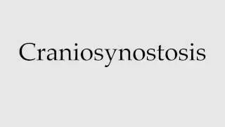 How to Pronounce Craniosynostosis