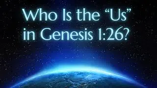 Who Is the &ldquo;Us&rdquo; in Genesis 1:26?