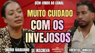 VOC&Ecirc; SOFRE COM A INVEJA/INGRID MARIANNO/IANGCAST/MOTIVA&Ccedil;&Atilde;O/ CUIDADO COM A INVEJA...