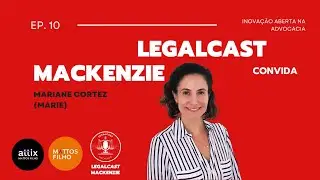 10. Inova&ccedil;&atilde;o aberta na advocacia com a Marie Cortez do Attix Mattos Filho
