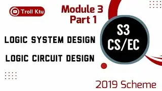 Logic System Design | Module 3 Part 1 | CST203/ECT203 | KTU S3 CS/EC | Logic Circuit Design