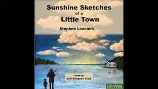 Sunshine Sketches of a Little Town (version 3) by Stephen LEACOCK | Full Audio Book