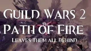 Guild Wars 2 Path of Fire Leaves Them All Behind