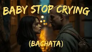 Baby Stop Crying. Bachata