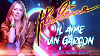 Hélène / Il aime un garçon [Alpha Remix 2024]