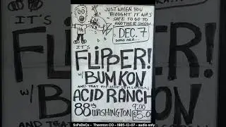 Flipper, Live in Thornton CO,  1984-12-07 (audio only)