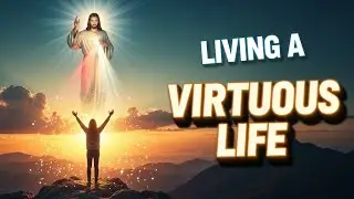 🌟 Living a Virtuous Life: Faith, Hope, and Love in Catholic Teaching 🌟