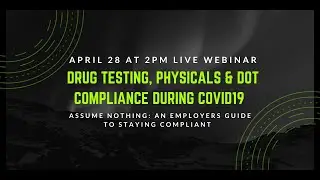 Drug Testing, Physicals, & DOT Compliance During COVID19: Assume Nothing