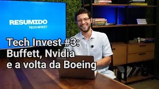 RESUMIDO Tech Invest #3: Buffett, Nvidia e a volta da Boeing