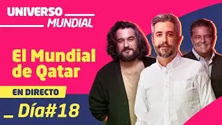 Universo Mundial | D&iacute;a 18 Qatar 2022