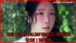 FINIX, STMLT, AllDay Project, VERIVERY, IS:SUE & Taeyeon | Livestream Reactions Pt.3