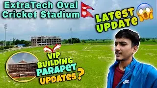 ExtraTech Oval Cricket Stadium Latest Condition😱| VIP Building Work Ongoing🔥| Bibek Đhungana