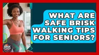 What Are Safe Brisk Walking Tips For Seniors? - Senior Fitness Simplified