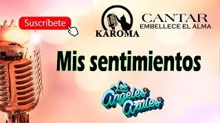 Los Ángeles Azules - Mis sentimientos Karaoke
