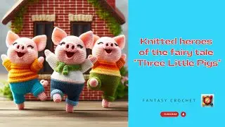 Knitted heroes of the fairy tale 