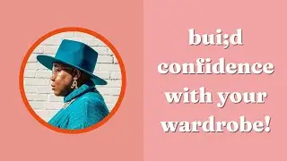 How to Build Confidence with Your Wardrobe｜AK Brown