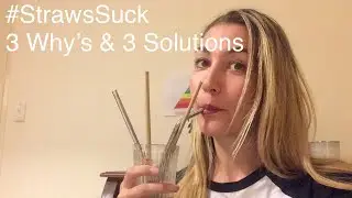 #StrawsSuck 3 Why&rsquo;s & 3 Solutions