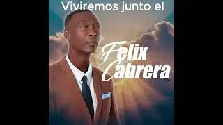 Viviremos junto a el. Felix Cabrera