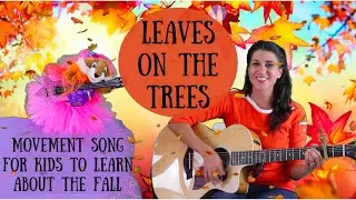 Leaves on the Trees - Movement song for kids - Fall songs
