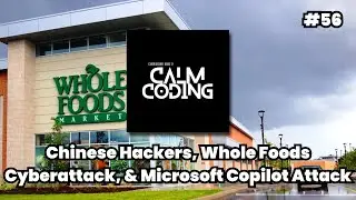 Episode #56: Chinese Hackers, Whole Foods Cyberattack, & Microsoft Copilot Attack