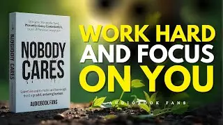 NOBODY CARES: WORK HARD AND FOCUS ON YOU - Audiobook