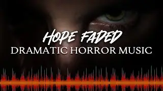 ♫ Dramatic Horror Music ♫ - Hope Faded - Free To Use